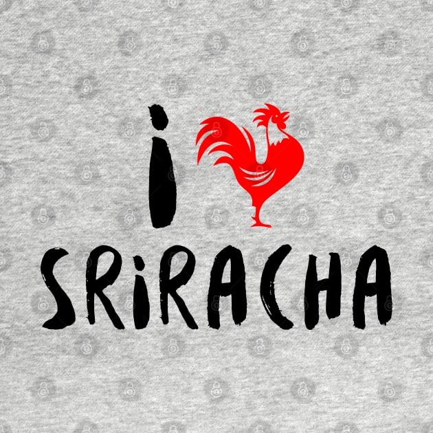 I Heart Sriracha by Muzehack